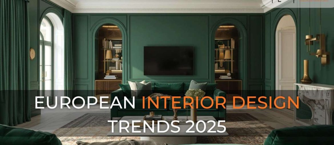 European interior design 2025: Modern European living room interior 2025 with emerald green accent wall, velvet sofa, marble table, brass lighting, and warm natural tones.
